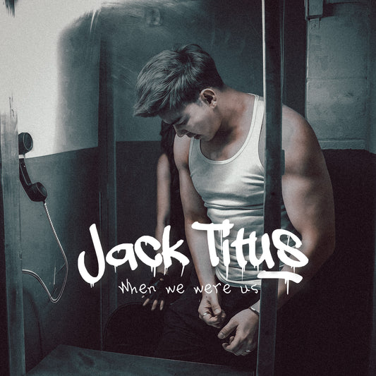 Music single - When we were us - JACK TITUS